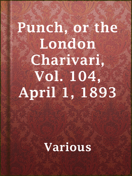 Title details for Punch, or the London Charivari, Vol. 104, April 1, 1893 by Various - Available